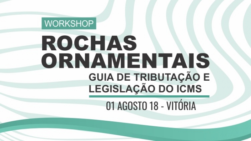 Workshop vai orientar sobre guia de tributação e legislação do ICMS no setor de rochas